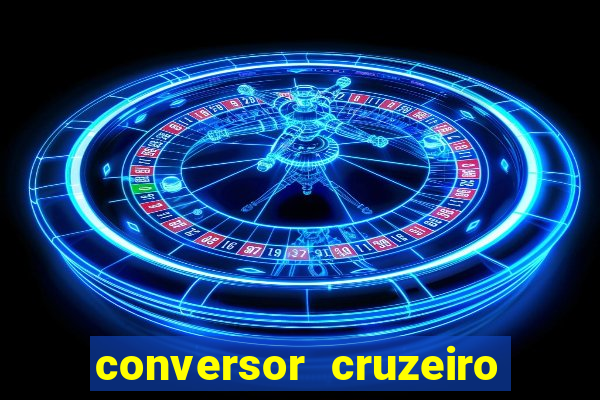 conversor cruzeiro para real